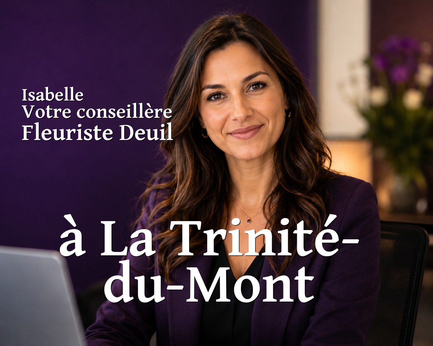 Isabelle, votre conseillère Fleuriste Deuil à La Trinité-du-Mont